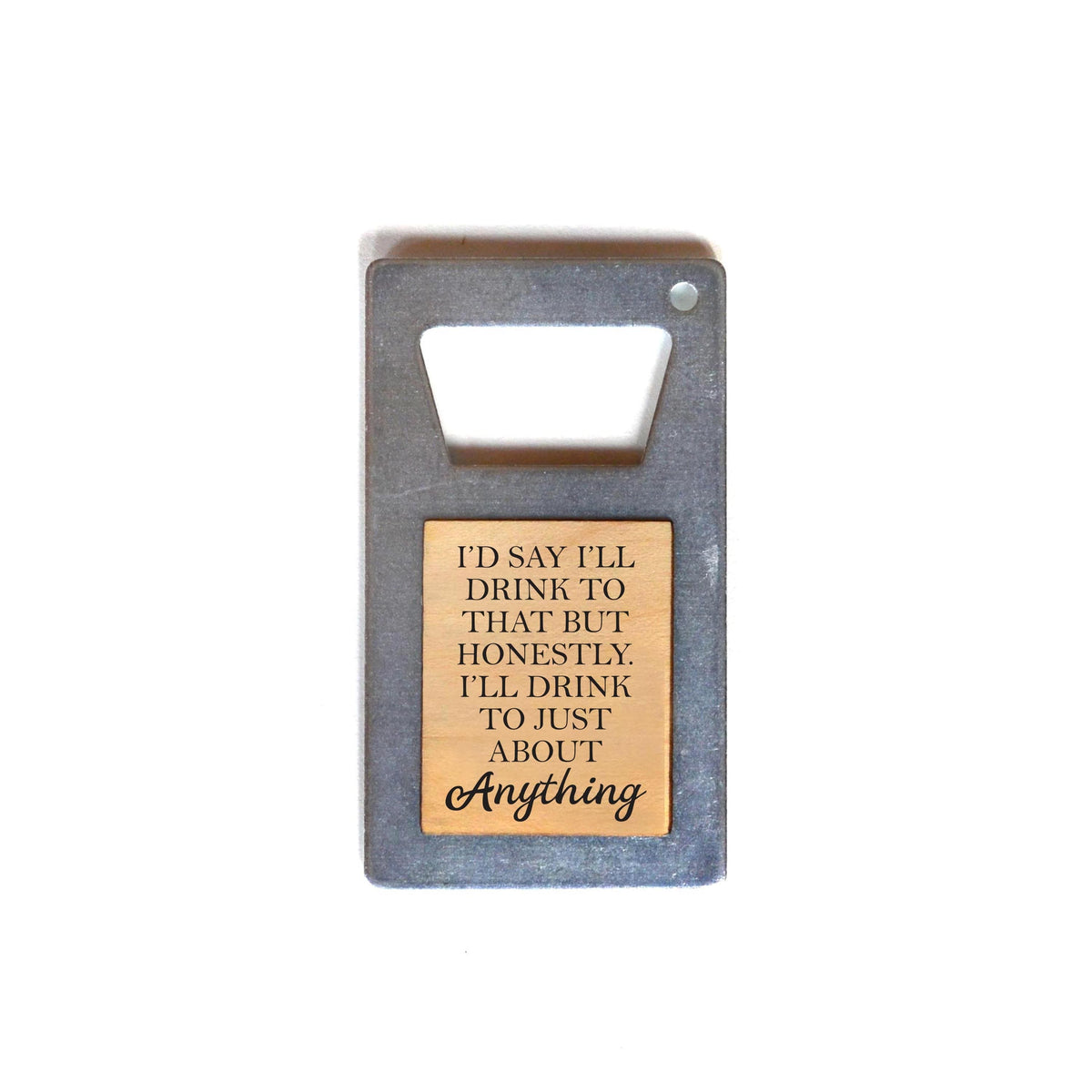 "I'll Drink To That" Bottle Opener - ZM005 - Driftless Studios